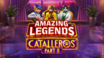 Amazing Legends Catalleros Part II