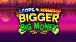 Cops 'n' Robbers Bigger Big Money